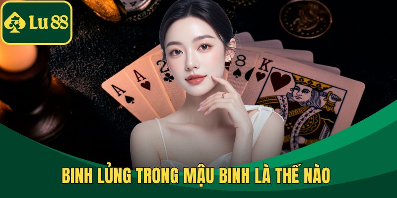 Binh Lủng Trong Mậu Binh Là Thế Nào & Cách Khắc Phục