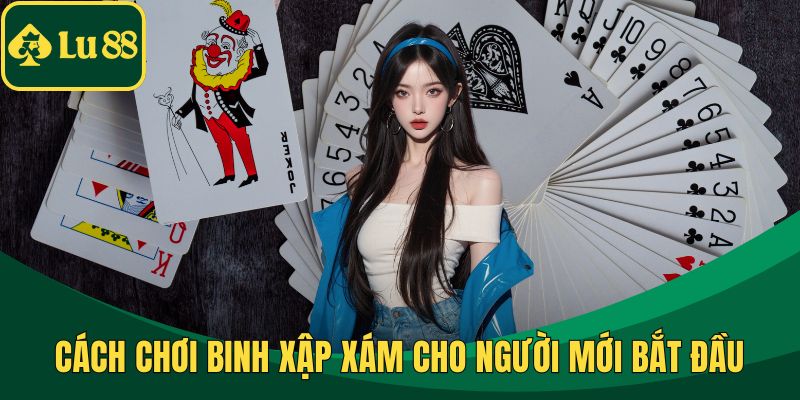 Cách chơi Binh Xập Xám cho người mới bắt đầu