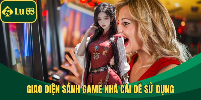 Giao diện sảnh game nhà cái dễ sử dụng