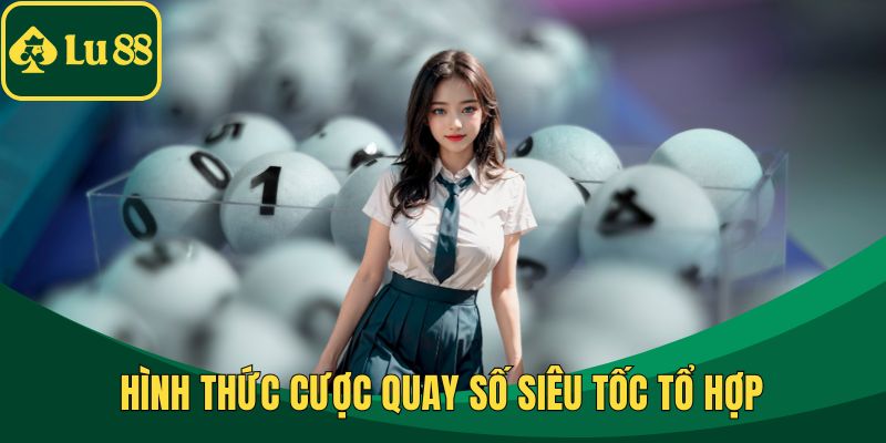 Hình thức cược quay số siêu tốc tổ hợp