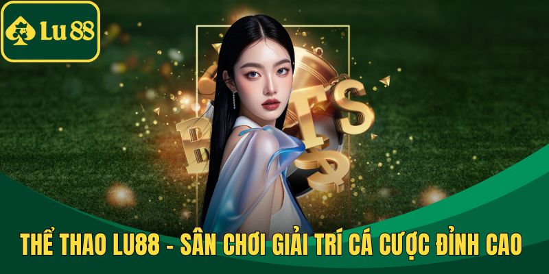 Thể Thao LU88 - Sân Chơi Giải Trí Cá Cược Đỉnh Cao