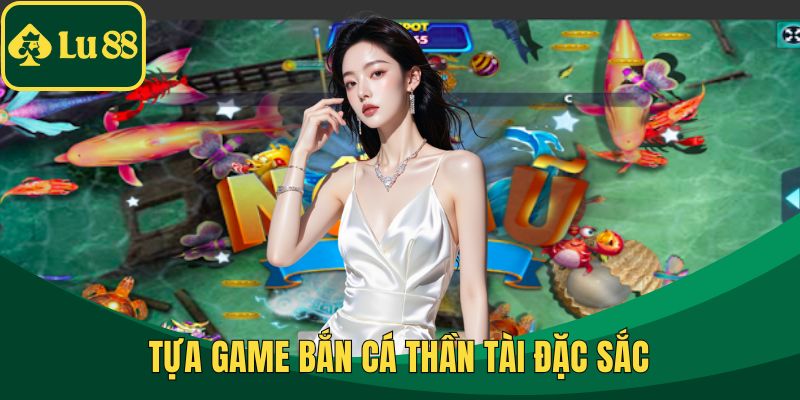 Tựa game Bắn Cá Thần Tài đặc sắc